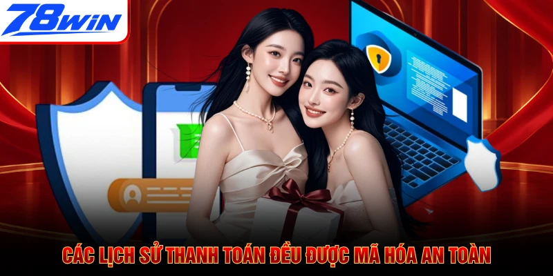 Các lịch sử thanh toán đều được mã hóa an toàn
