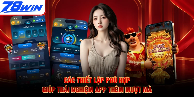 Các thiết lập phù hợp giúp trải nghiệm app thêm mượt mà