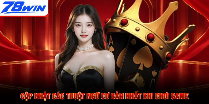 Cập nhật các thuật ngữ cơ bản nhất khi chơi game