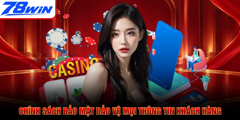 Chính sách bảo mật bảo vệ mọi thông tin khách hàng