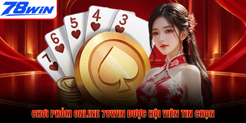 Chơi Phỏm online 78WIN được hội viên tin chọn