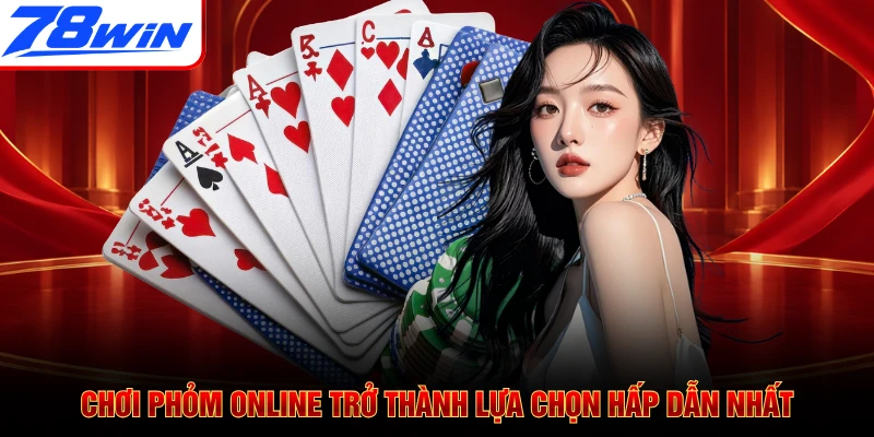 Chơi Phỏm online trở thành lựa chọn hấp dẫn nhất