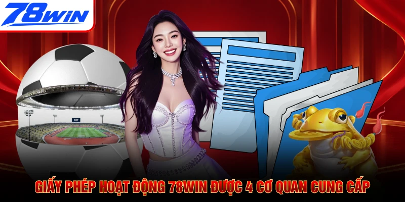 Giấy phép hoạt động 78WIN được 4 cơ quan cung cấp