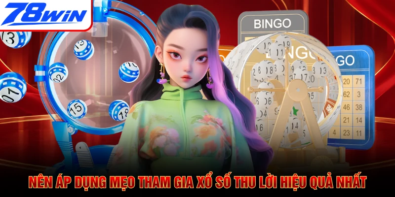 Nên áp dụng mẹo tham gia xổ số thu lời hiệu quả nhất