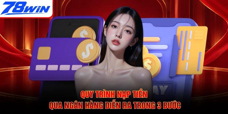 Quy trình nạp tiền qua ngân hàng diễn ra trong 3 bước