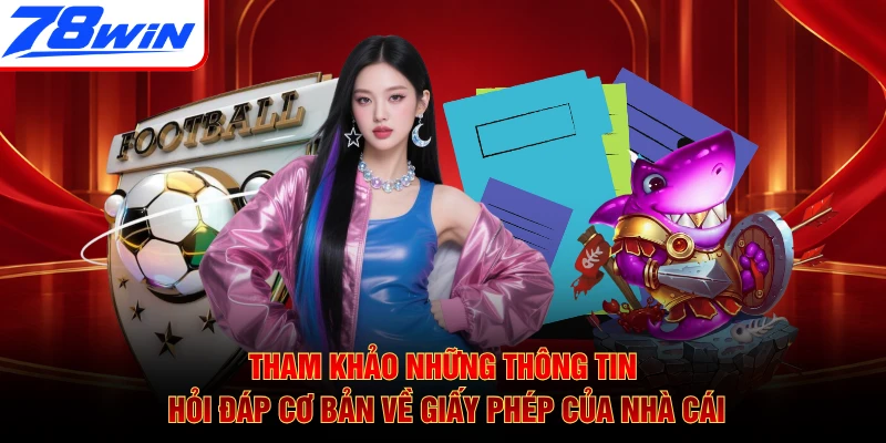 Tham khảo những thông tin hỏi đáp cơ bản về giấy phép của nhà cái
